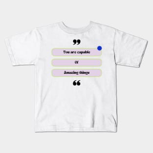 You are capable of amazing things Kids T-Shirt